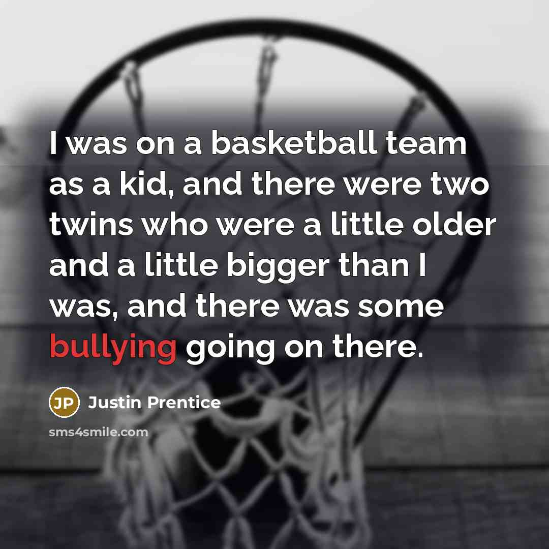 “I was on a basketball team as a kid, and…” quote by Justin Prentice