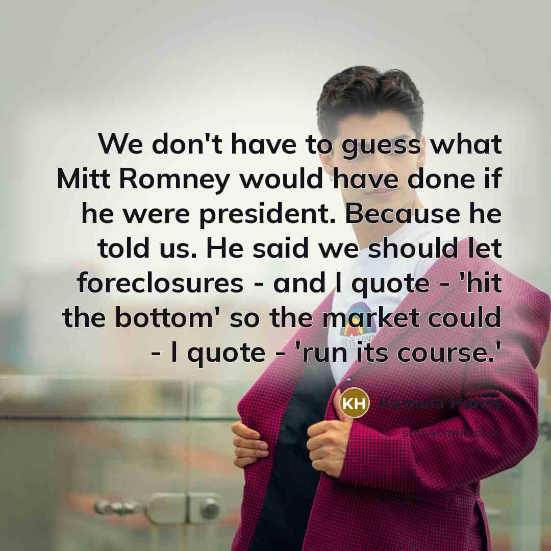“We don't have to guess what Mitt Romney would have…” quote by Kamala Harris