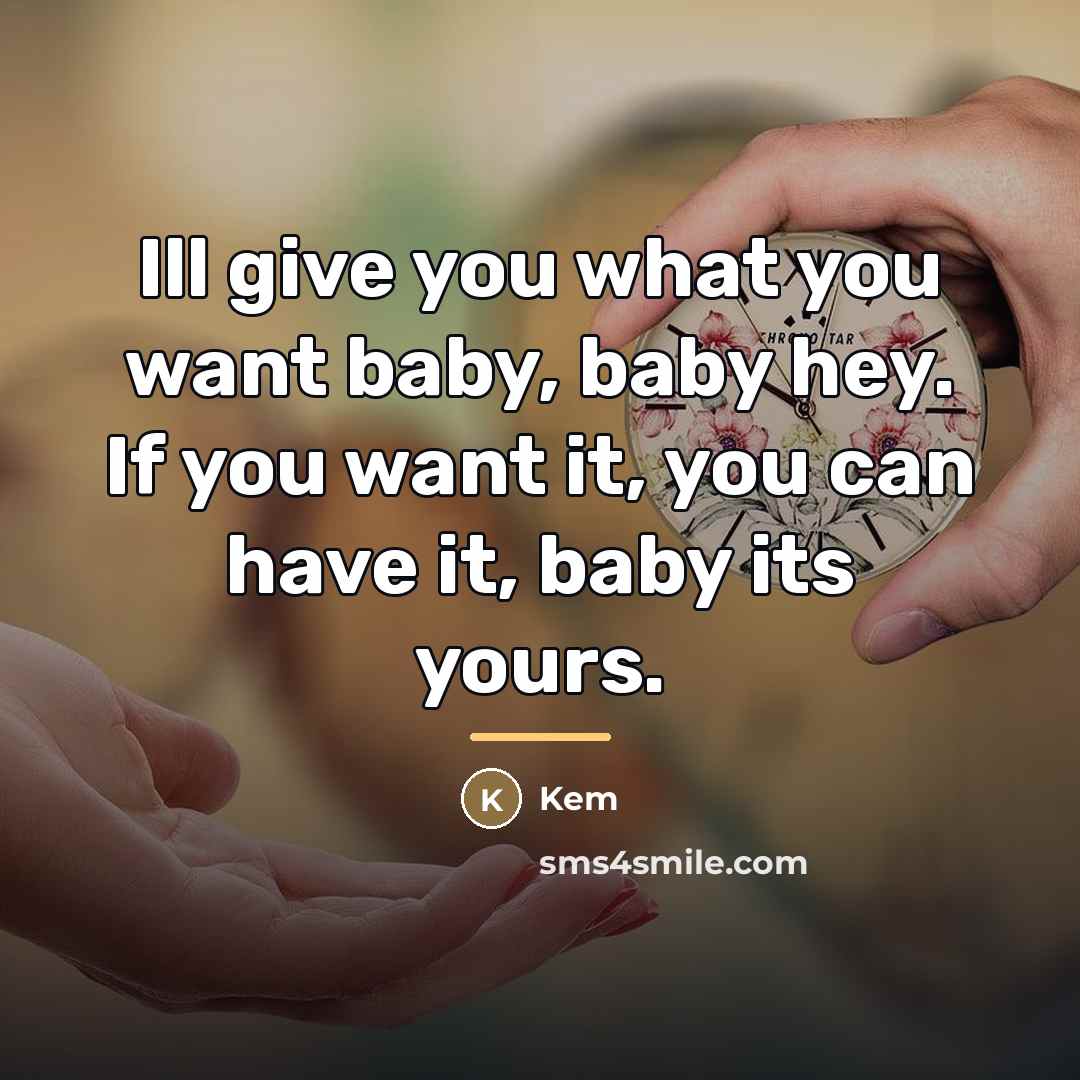 “Ill give you what you want baby, baby hey. If…” quote by Kem