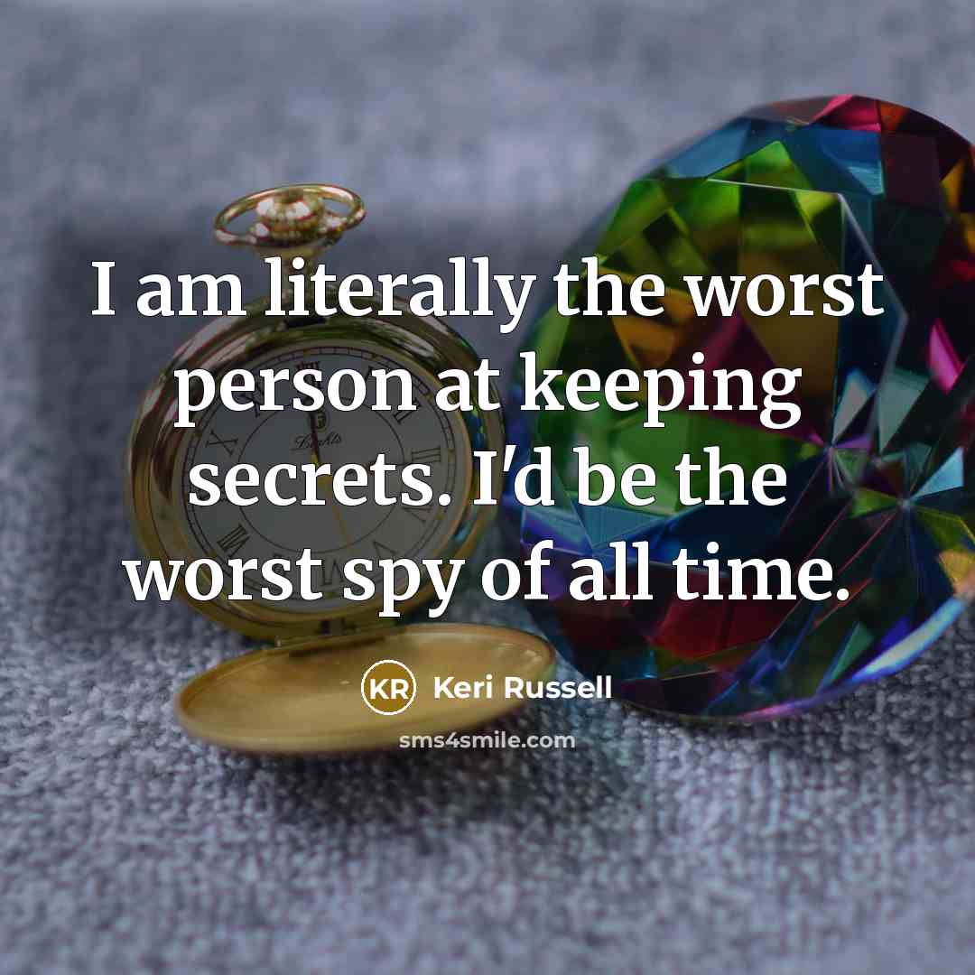 “I am literally the worst person at keeping secrets. I'd…” quote by Keri Russell