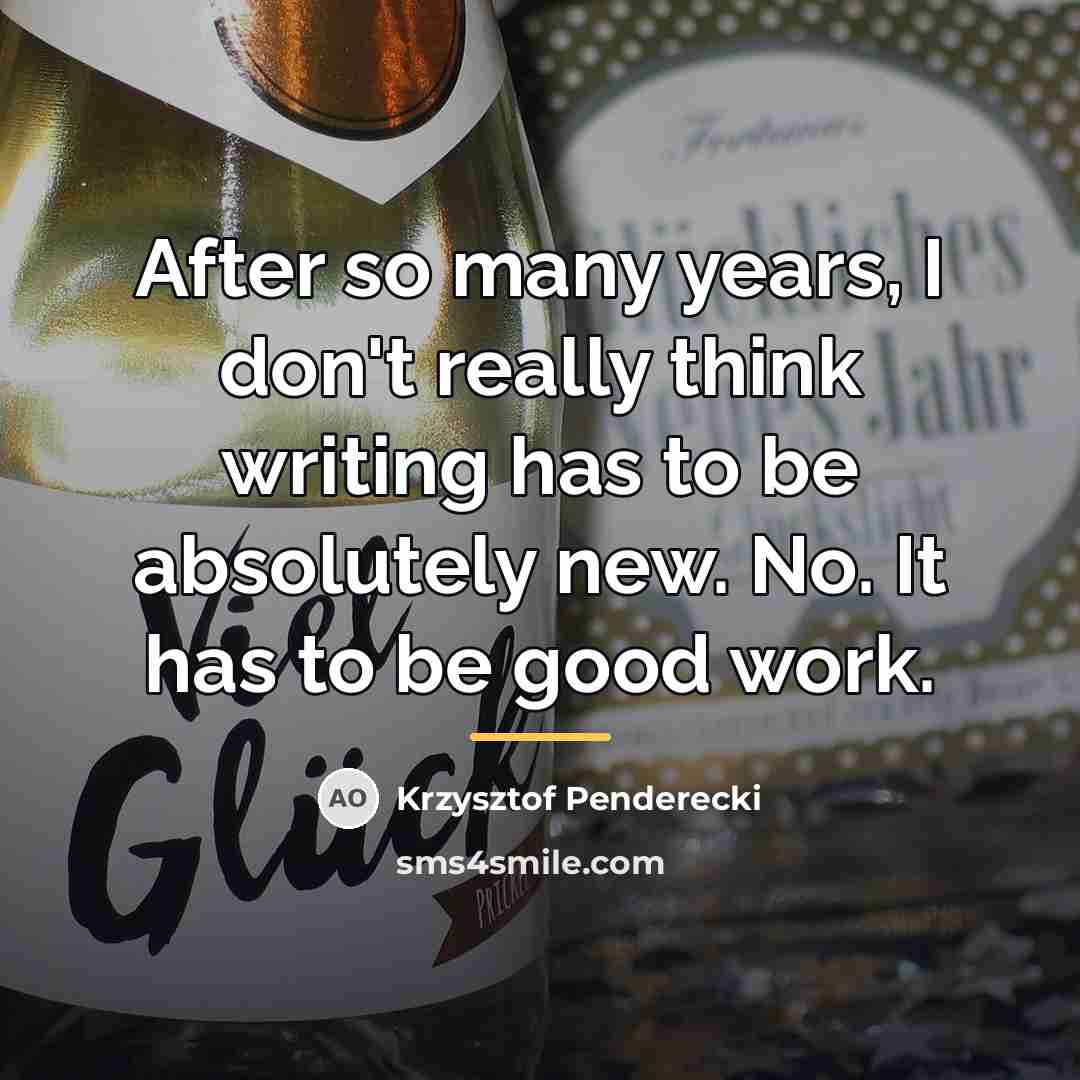 “After so many years, I don't really think writing has…” quote by Krzysztof Penderecki