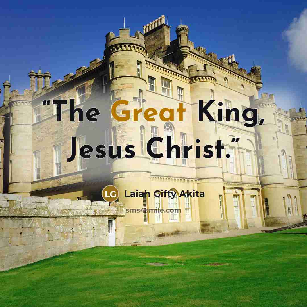 “The Great King, Jesus Christ.” quote by Laiah Gifty Akita