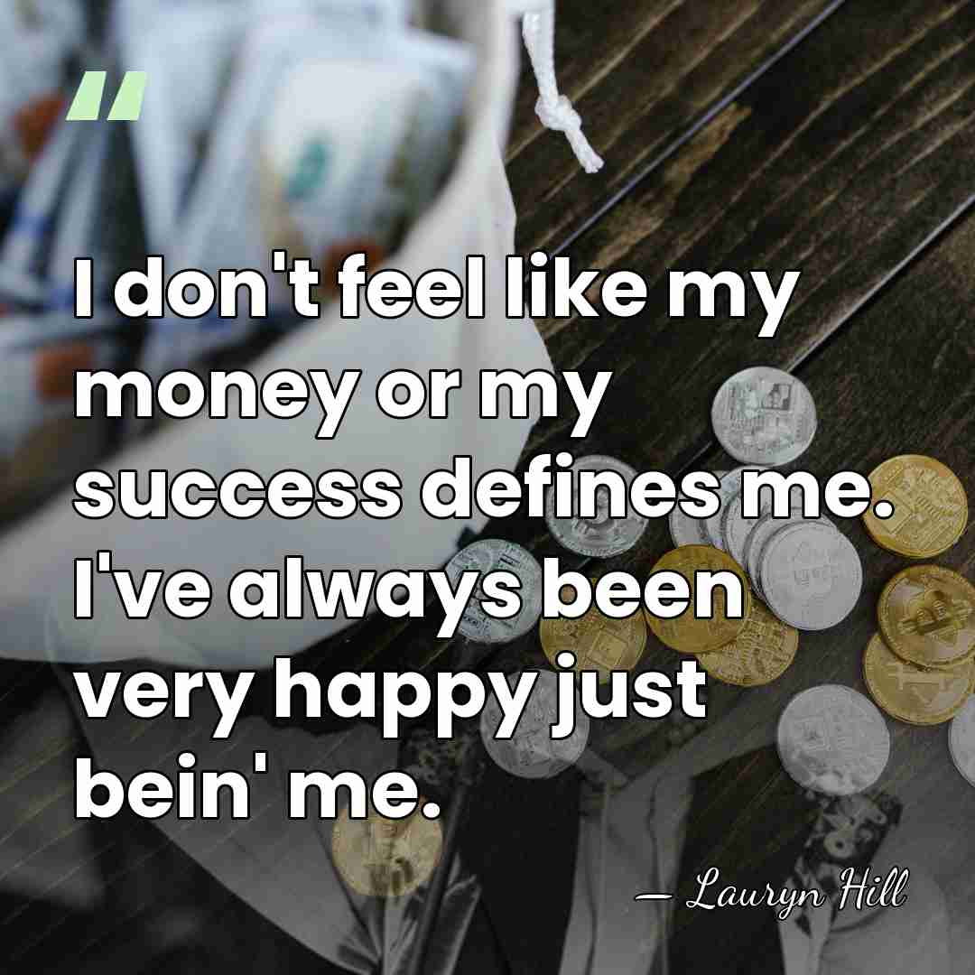 I don't feel like my money or my success defines me. I've&hellip; - Lauryn Hill