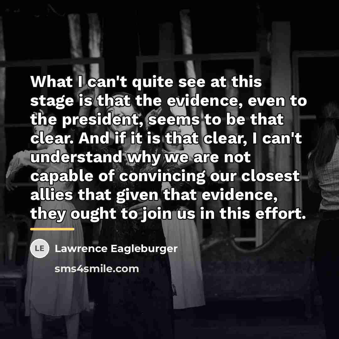 “What I can't quite see at this stage is that…” quote by Lawrence Eagleburger