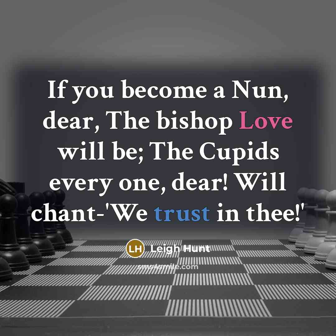 “If you become a Nun, dear, The bishop Love will…” quote by Leigh Hunt
