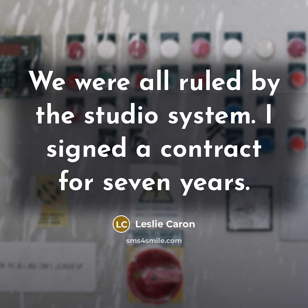 “We were all ruled by the studio system. I signed…” quote by Leslie Caron