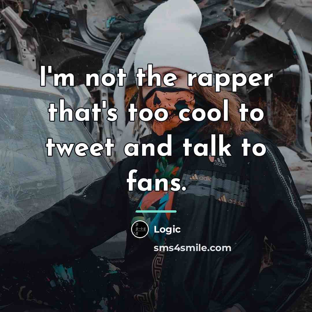 “I'm not the rapper that's too cool to tweet and…” quote by Logic