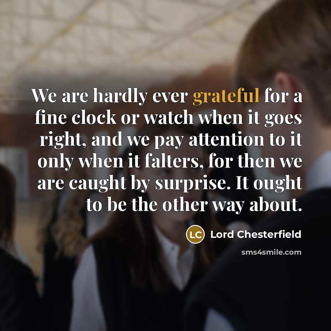 “We are hardly ever grateful for a fine clock or…” quote by Lord Chesterfield