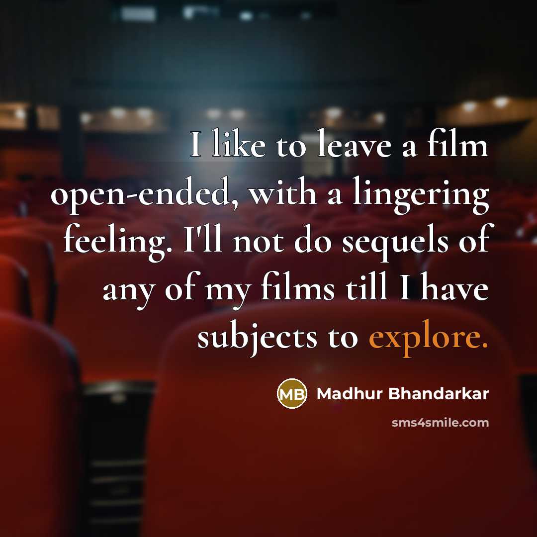 “I like to leave a film open-ended, with a lingering…” quote by Madhur Bhandarkar