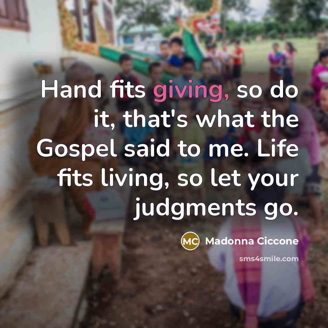 “Hand fits giving, so do it, that's what the Gospel…” quote by Madonna Ciccone