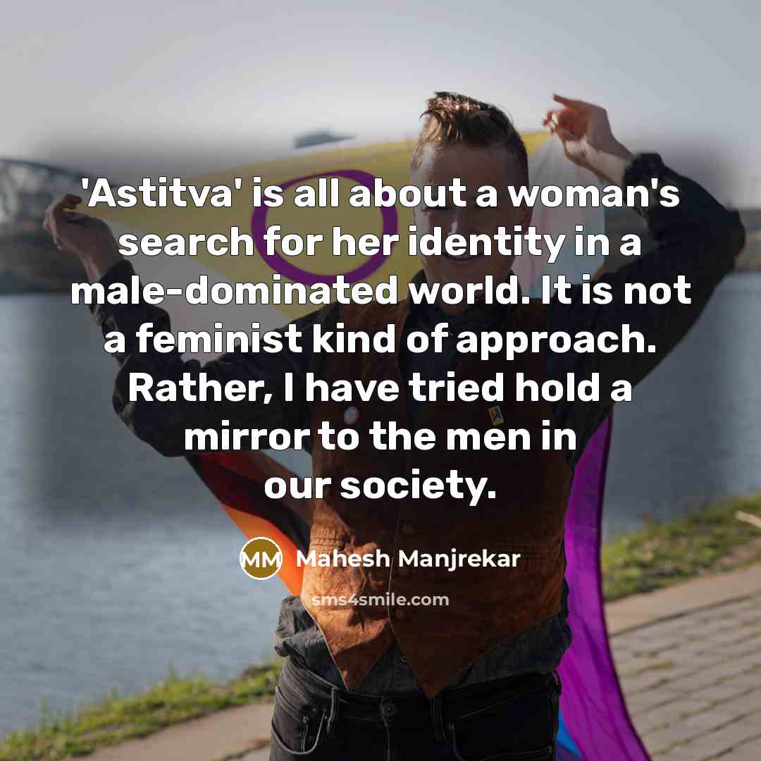 “'Astitva' is all about a woman's search for her identity…” quote by Mahesh Manjrekar