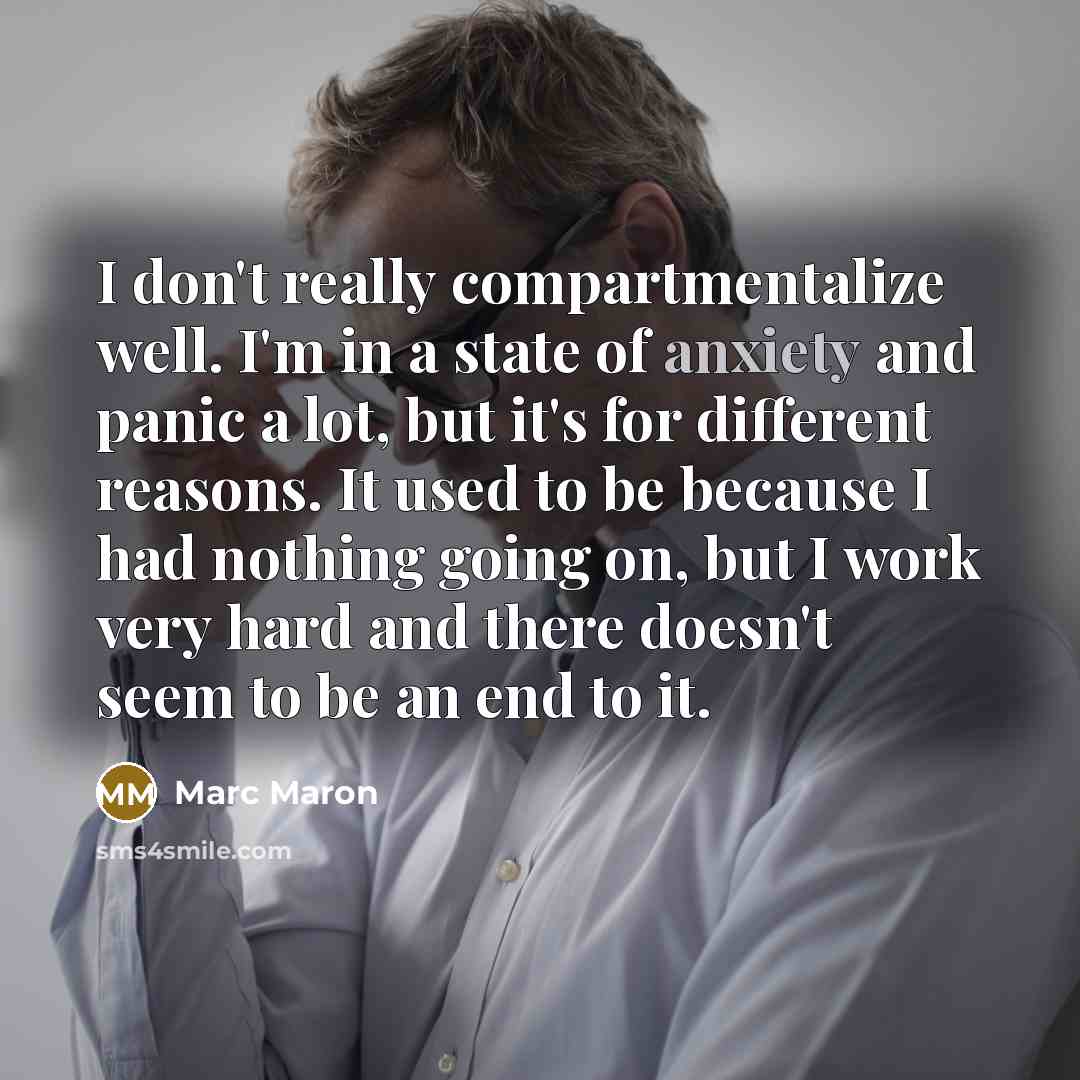 “I don't really compartmentalize well. I'm in a state of…” quote by Marc Maron