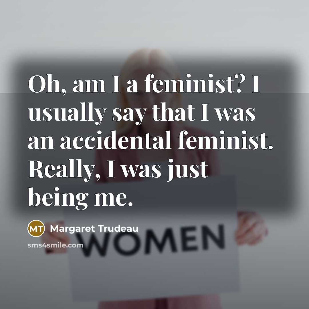 “Oh, am I a feminist? I usually say that I…” quote by Margaret Trudeau