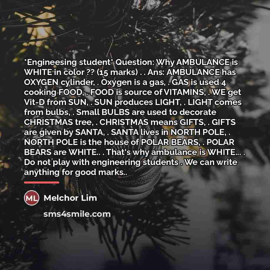“*Engineesing student* Question: Why AMBULANCE is WHITE in color ??…” quote by Melchor Lim
