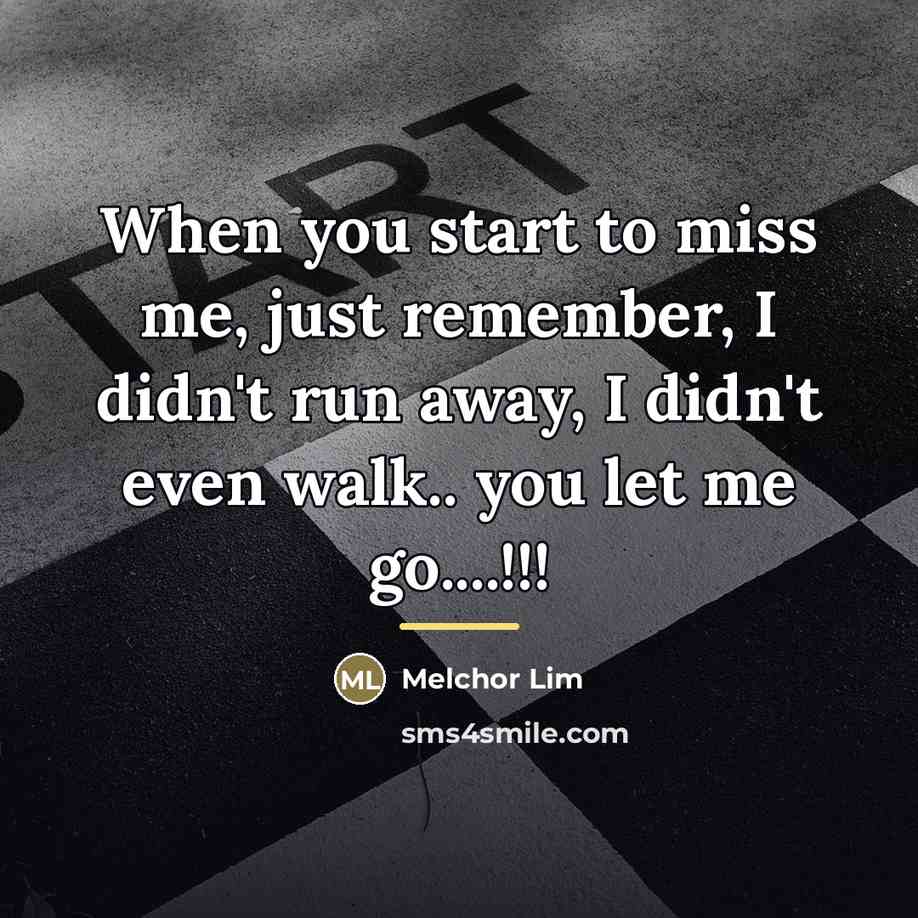 “When you start to miss me, just remember, I didn't…” quote by Melchor Lim