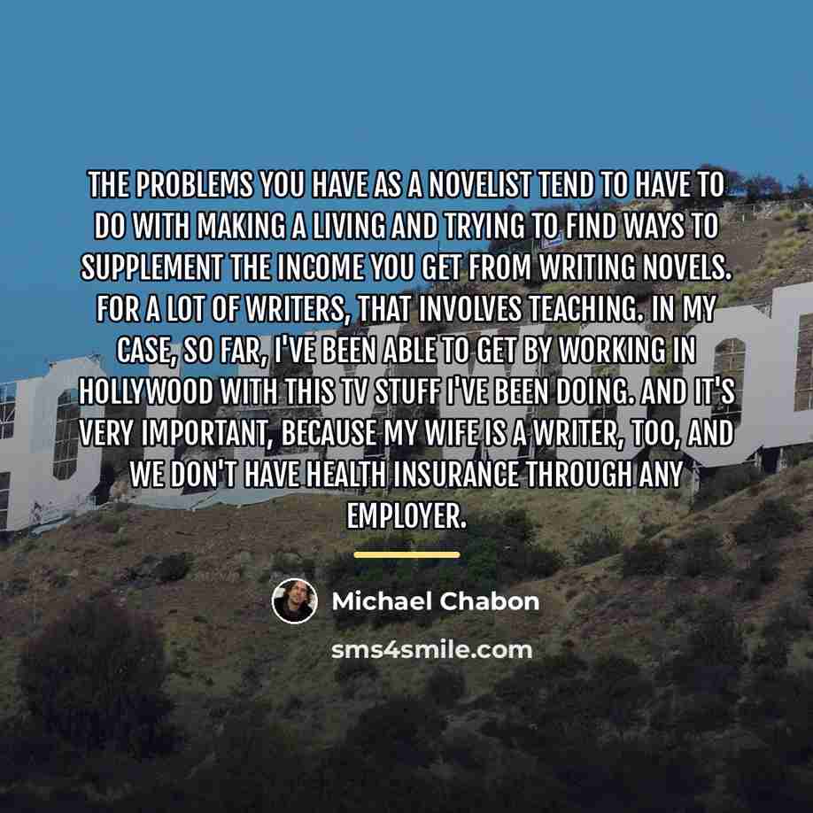 “The problems you have as a novelist tend to have…” quote by Michael Chabon
