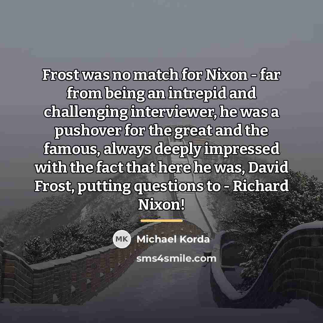 “Frost was no match for Nixon - far from being…” quote by Michael Korda