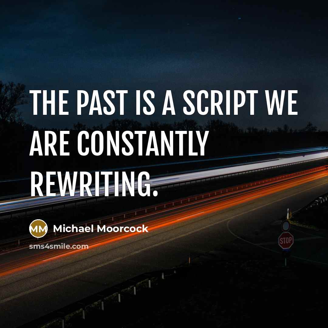 “The past is a script we are constantly rewriting.…” quote by Michael Moorcock