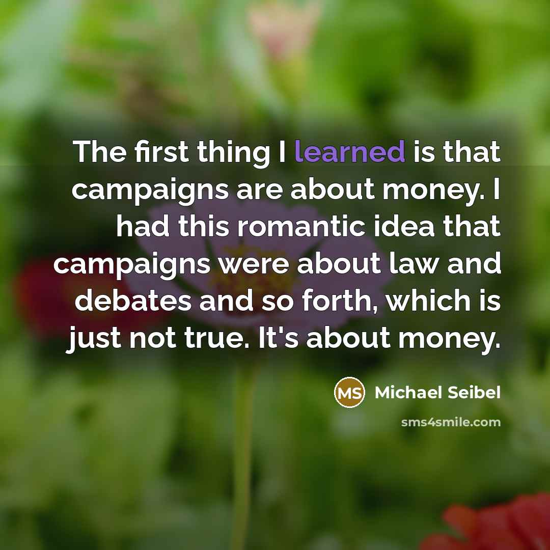 “The first thing I learned is that campaigns are about…” quote by Michael Seibel