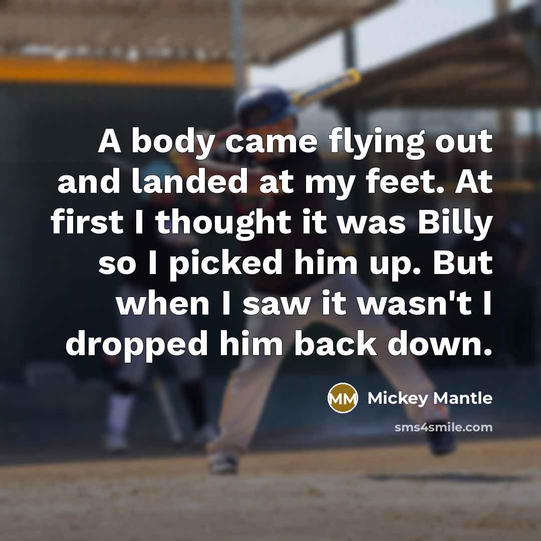 “A body came flying out and landed at my feet.…” quote by Mickey Mantle