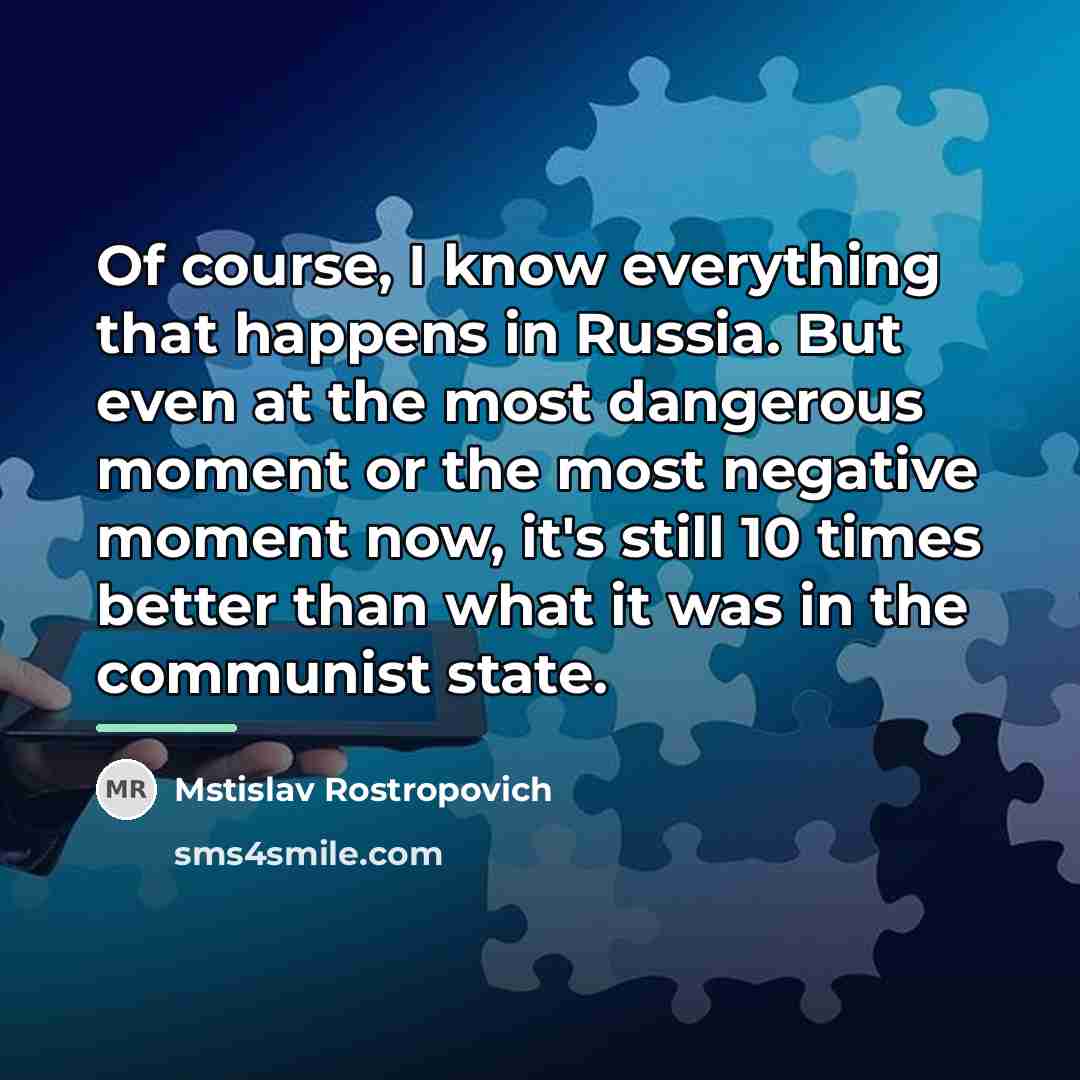 “Of course, I know everything that happens in Russia. But…” quote by Mstislav Rostropovich