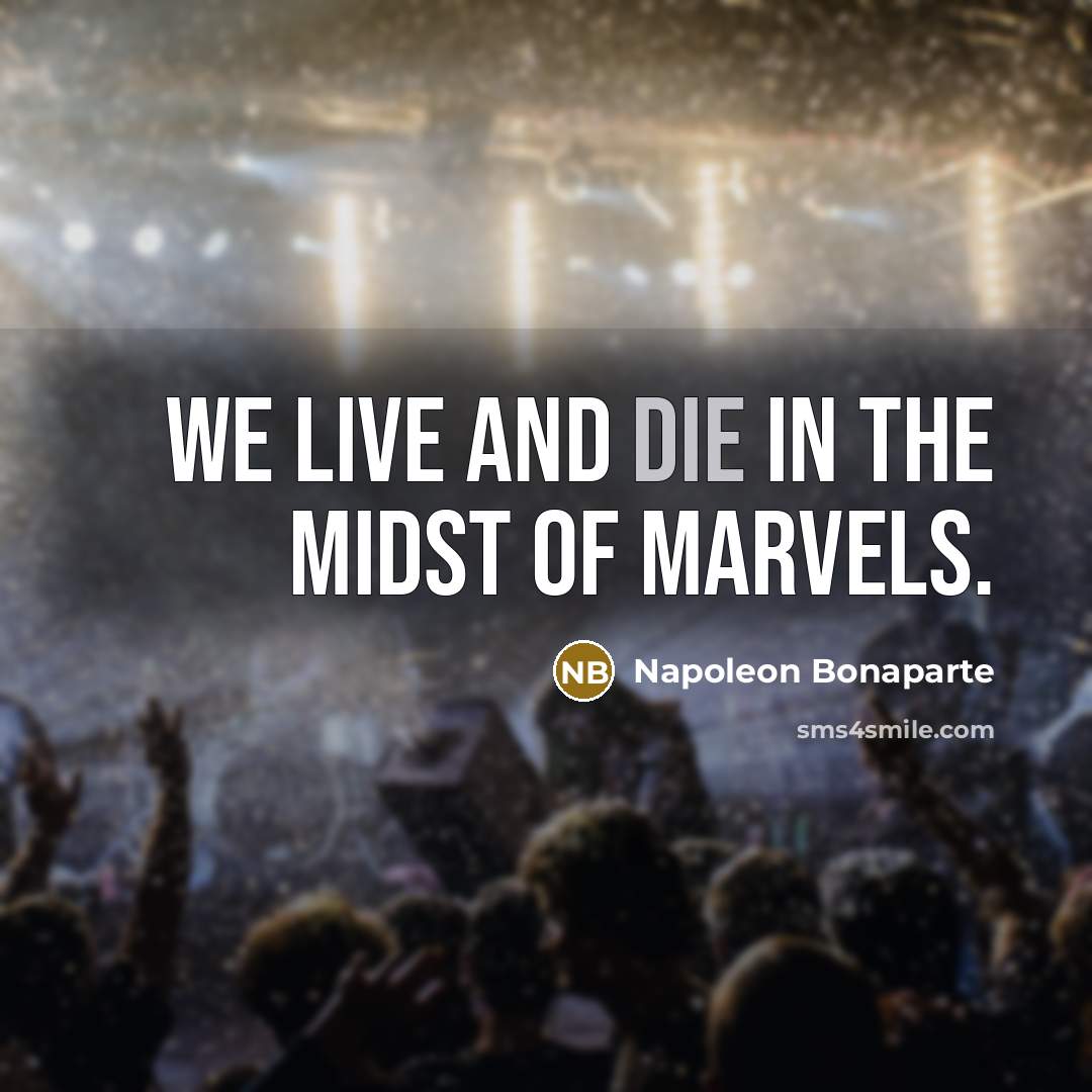 “We live and die in the midst of marvels.…” quote by Napoleon Bonaparte