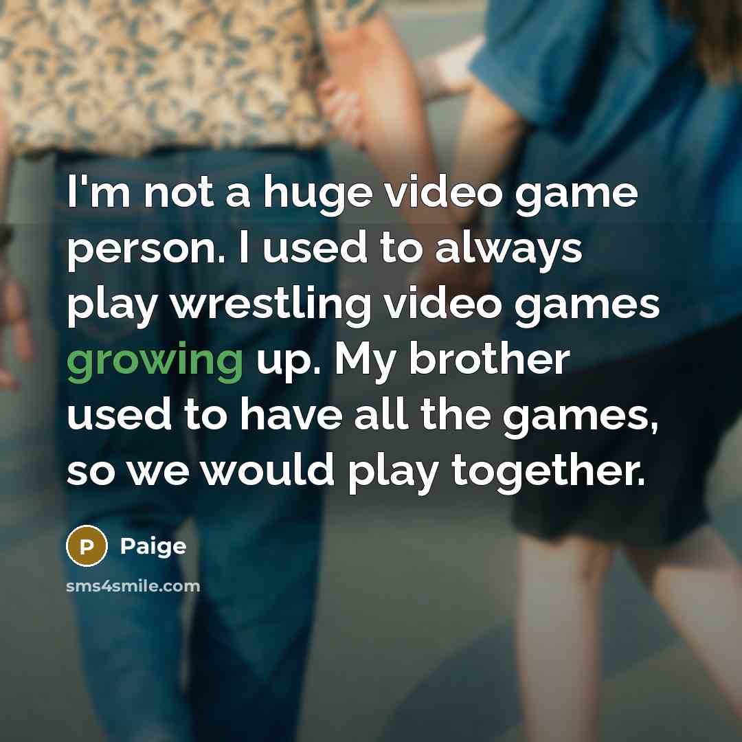 “I'm not a huge video game person. I used to…” quote by Paige