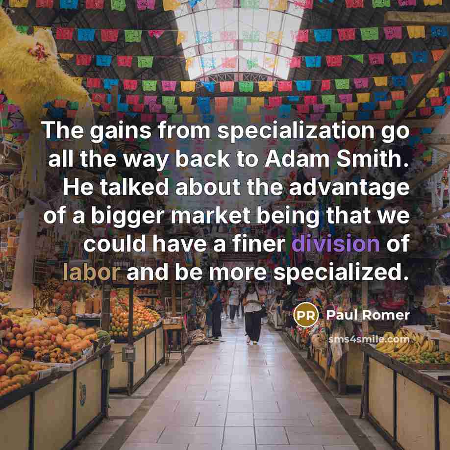 “The gains from specialization go all the way back to…” quote by Paul Romer