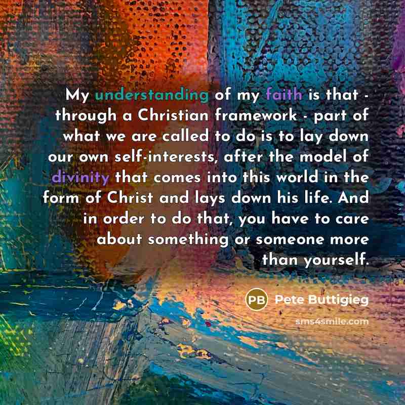 “My understanding of my faith is that - through a…” quote by Pete Buttigieg