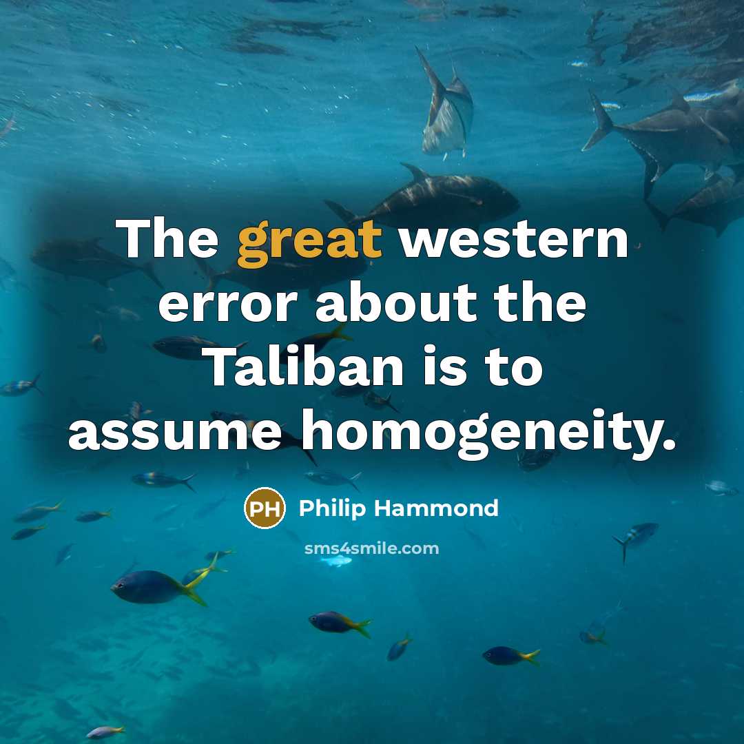 “The great western error about the Taliban is to assume…” quote by Philip Hammond