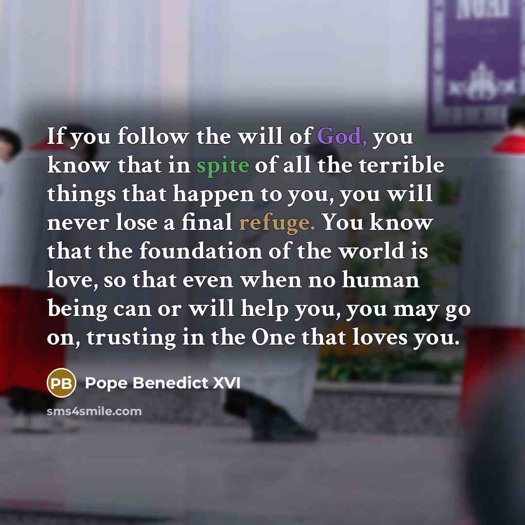 “If you follow the will of God, you know that…” quote by Pope Benedict XVI
