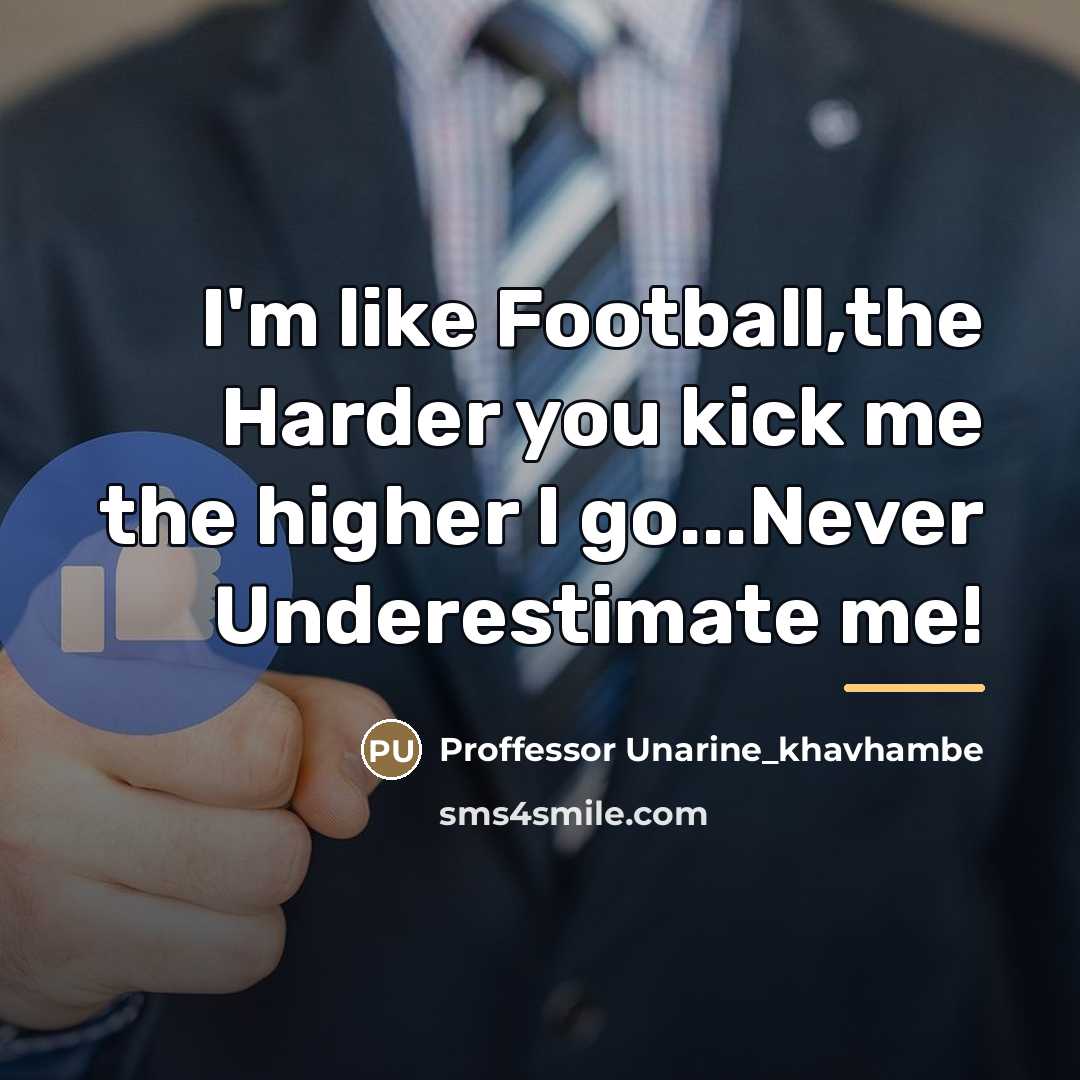 “I'm like Football,the Harder you kick me the higher I…” quote by Proffessor Unarine_khavhambe
