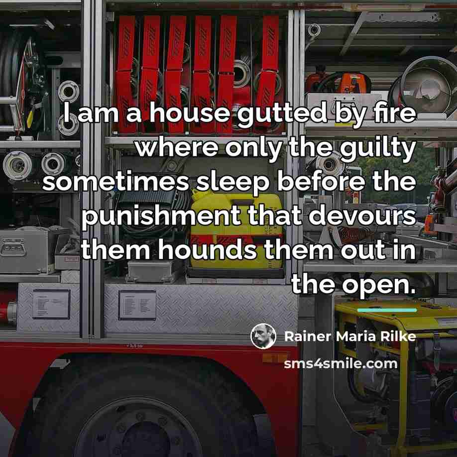 “I am a house gutted by fire where only the…” quote by Rainer Maria Rilke