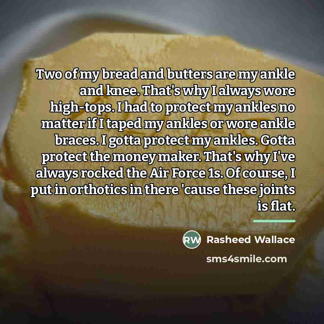 “Two of my bread and butters are my ankle and…” quote by Rasheed Wallace
