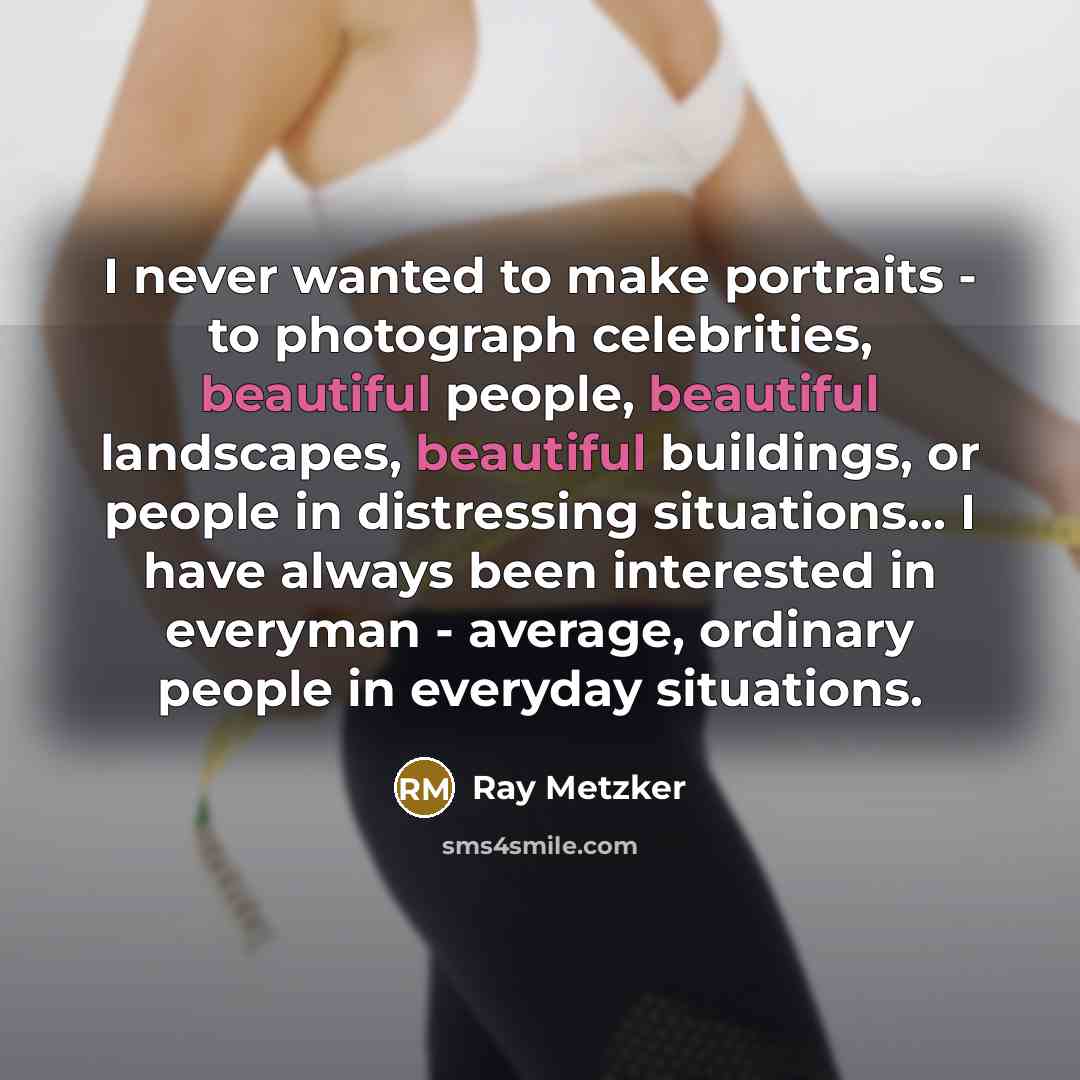 “I never wanted to make portraits - to photograph celebrities,…” quote by Ray Metzker