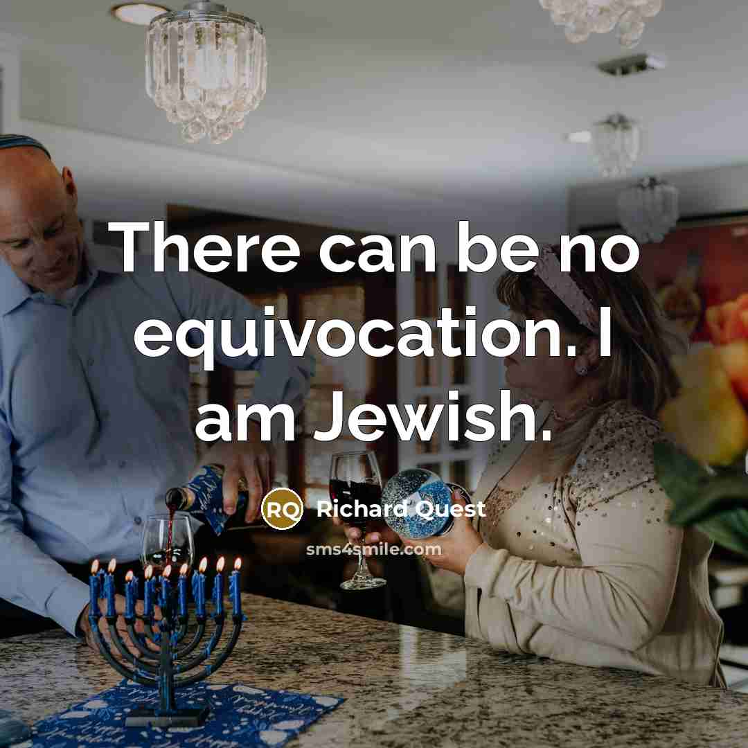 “There can be no equivocation. I am Jewish.…” quote by Richard Quest