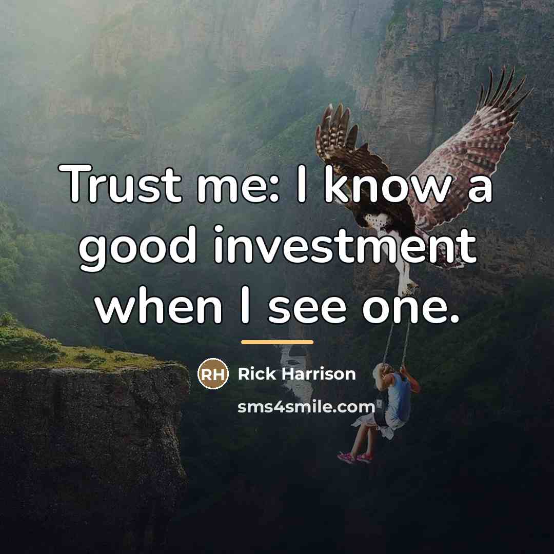 “Trust me: I know a good investment when I see…” quote by Rick Harrison