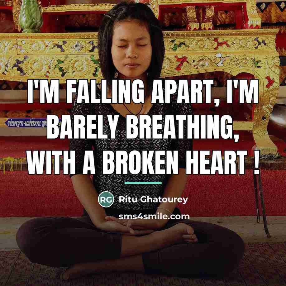“I'm Falling Apart, I'm Barely Breathing, With A Broken Heart…” quote by Ritu Ghatourey