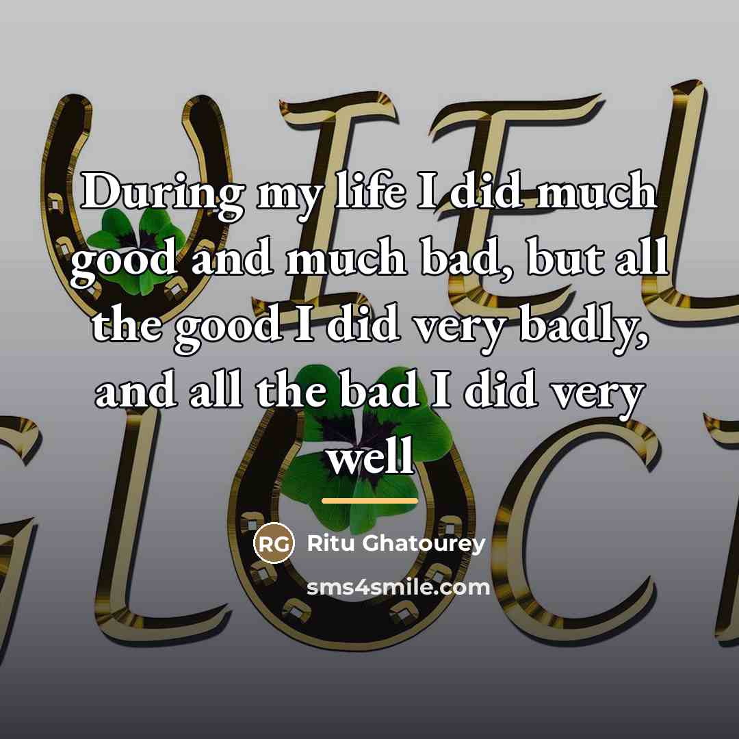 “During my life I did much good and much bad,…” quote by Ritu Ghatourey