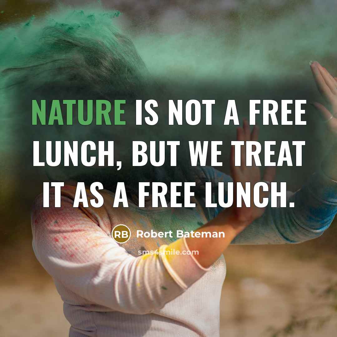 “Nature is not a free lunch, but we treat it…” quote by Robert Bateman