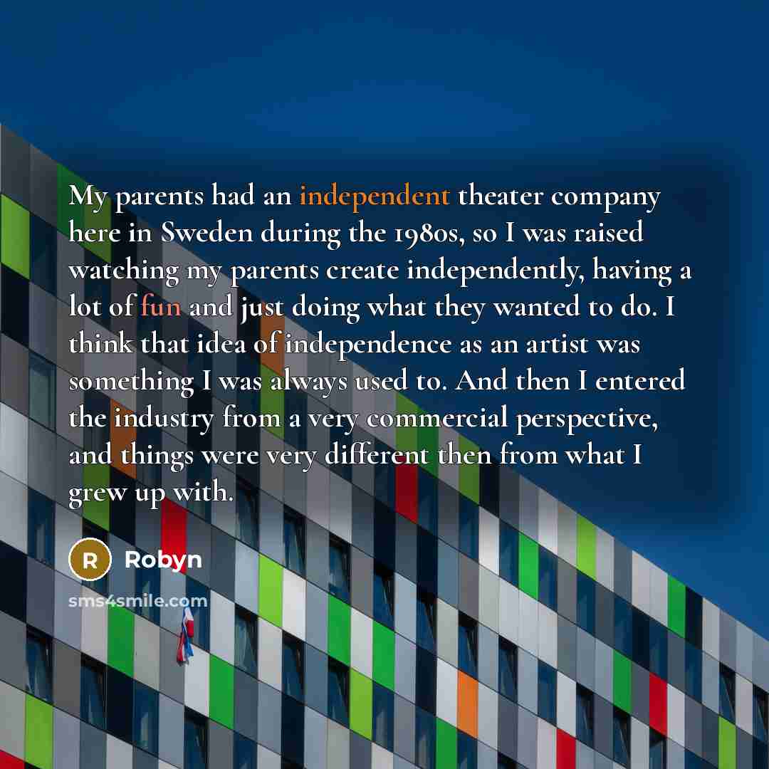 “My parents had an independent theater company here in Sweden…” quote by Robyn