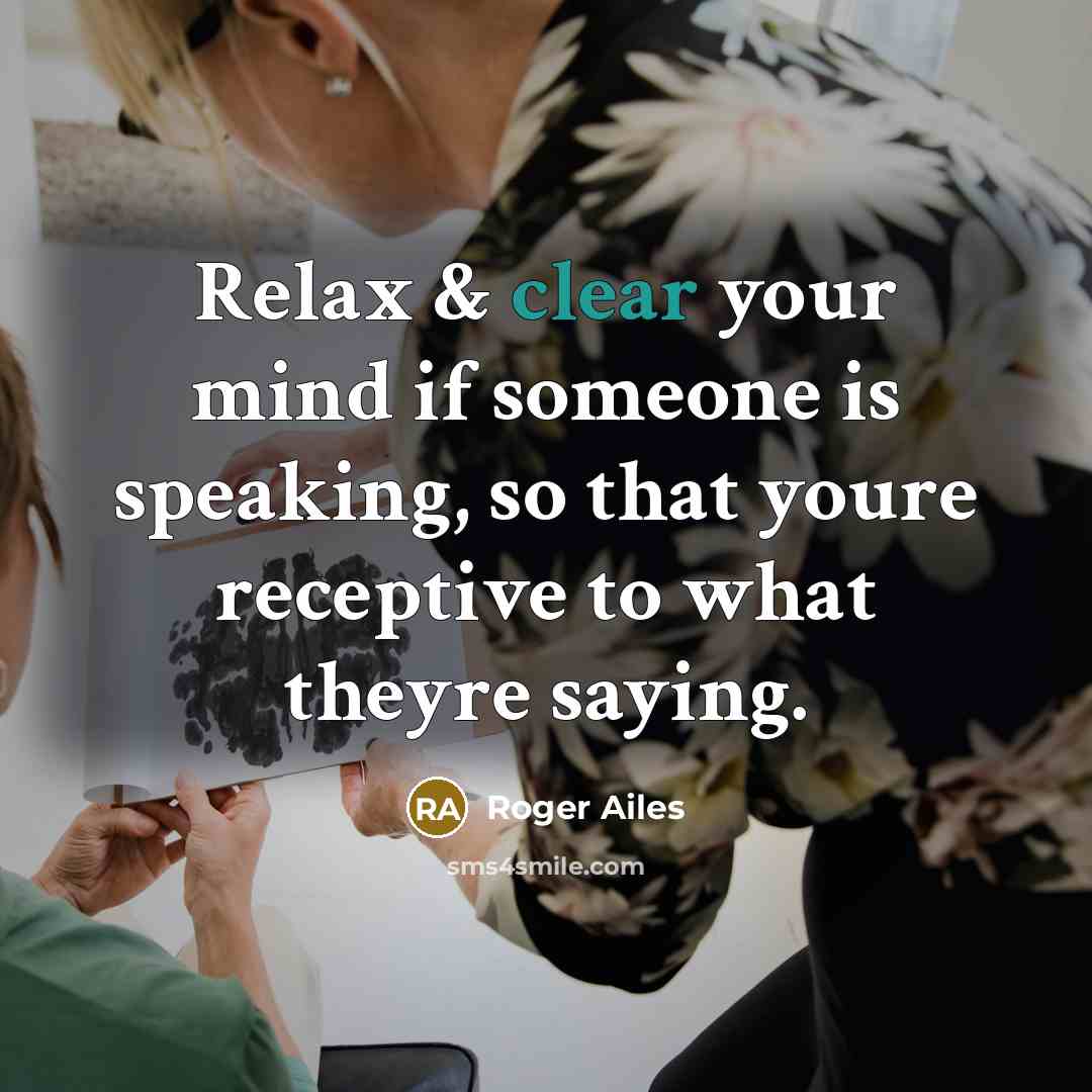 “Relax & clear your mind if someone is speaking, so…” quote by Roger Ailes