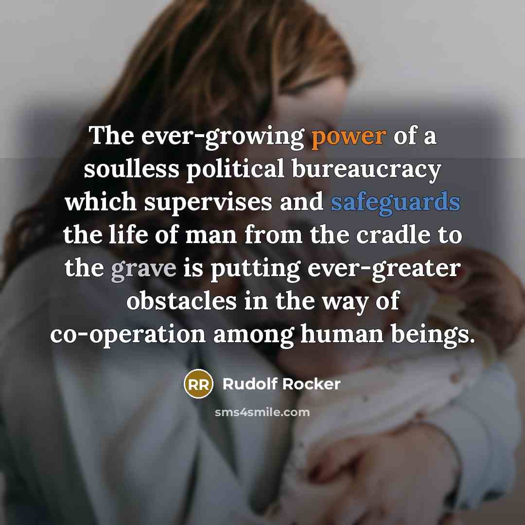 “The ever-growing power of a soulless political bureaucracy which supervises…” quote by Rudolf Rocker