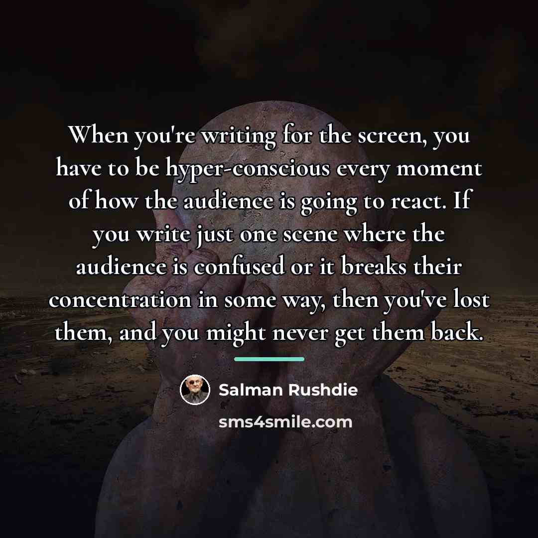 “When you're writing for the screen, you have to be…” quote by Salman Rushdie