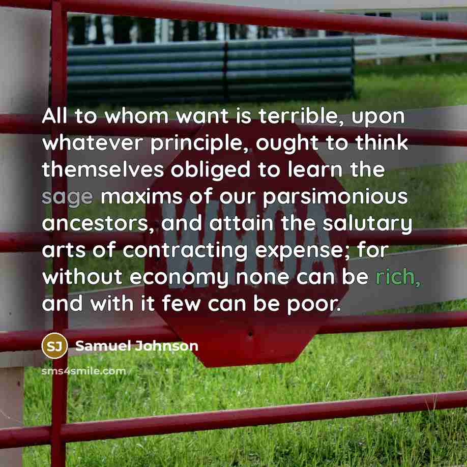 “All to whom want is terrible, upon whatever principle, ought…” quote by Samuel Johnson