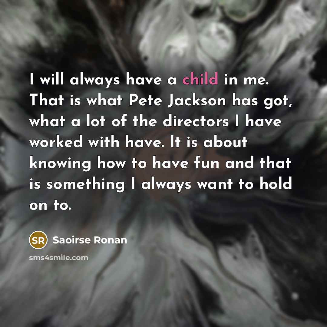 “I will always have a child in me. That is…” quote by Saoirse Ronan