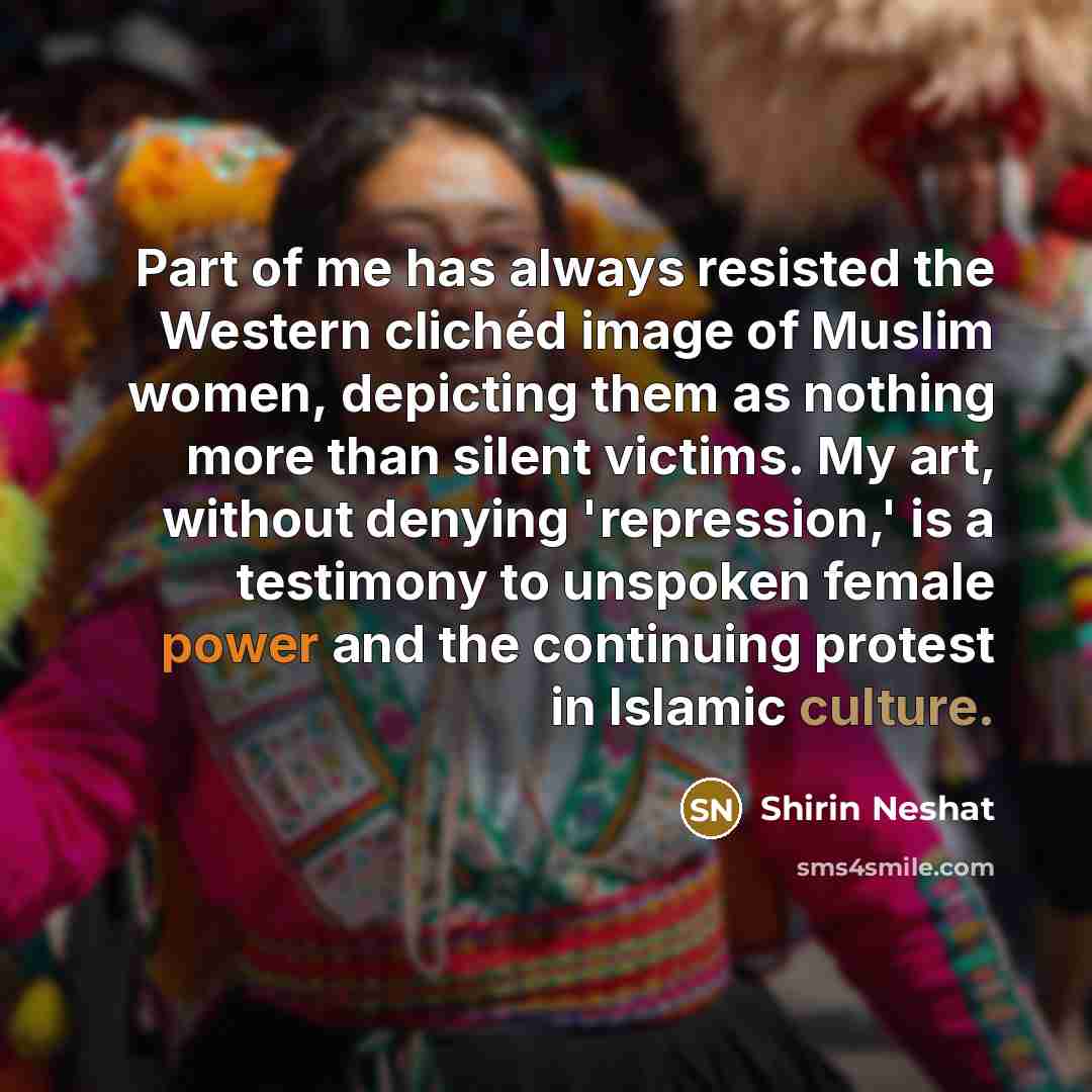 “Part of me has always resisted the Western clichéd image…” quote by Shirin Neshat