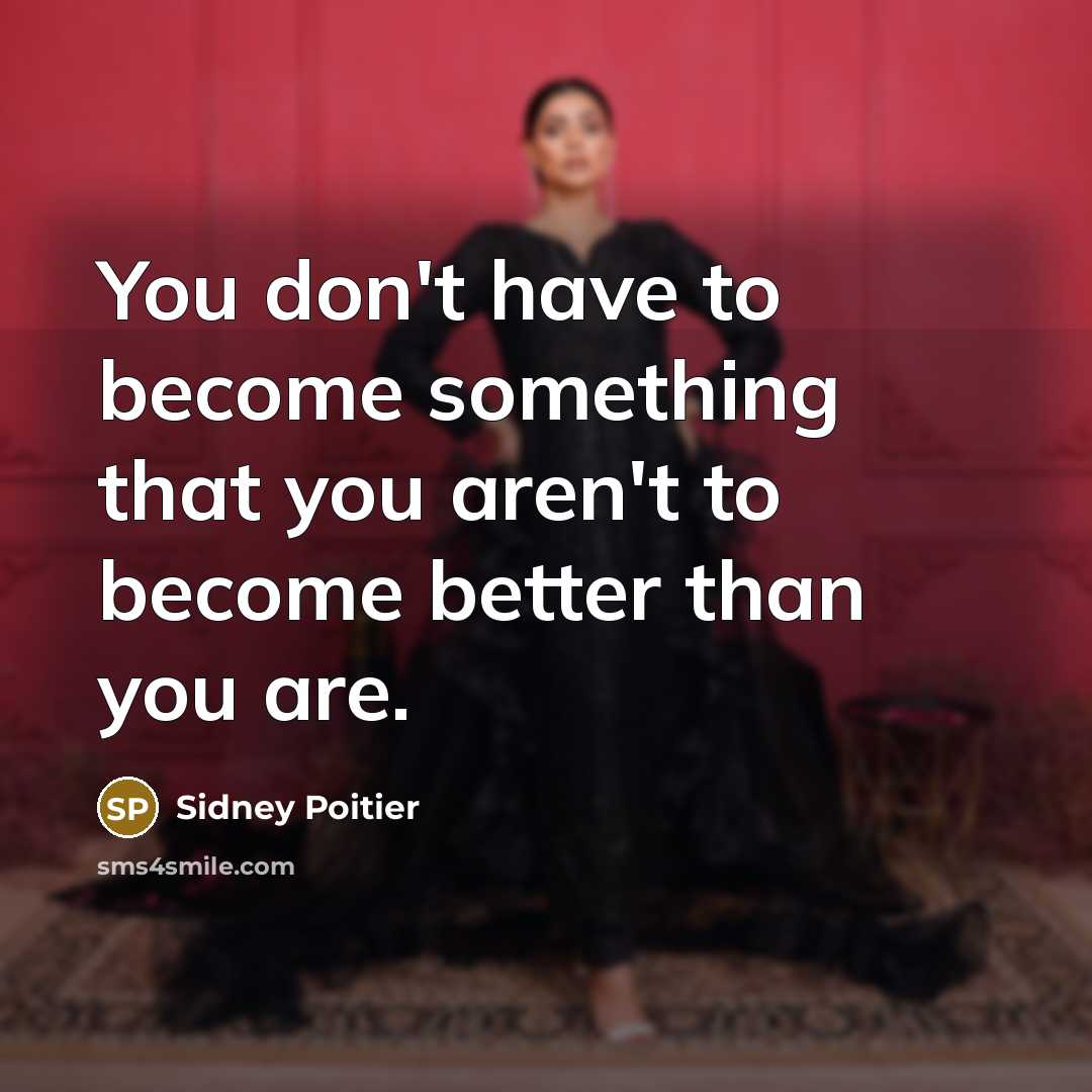 “You don't have to become something that you aren't to…” quote by Sidney Poitier