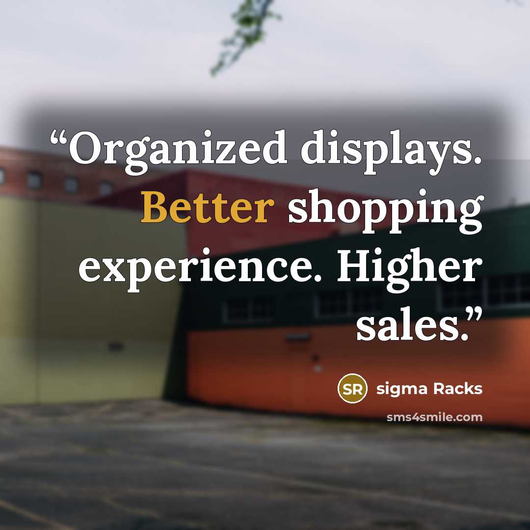 “Organized displays. Better shopping experience. Higher sales.” quote by sigma Racks