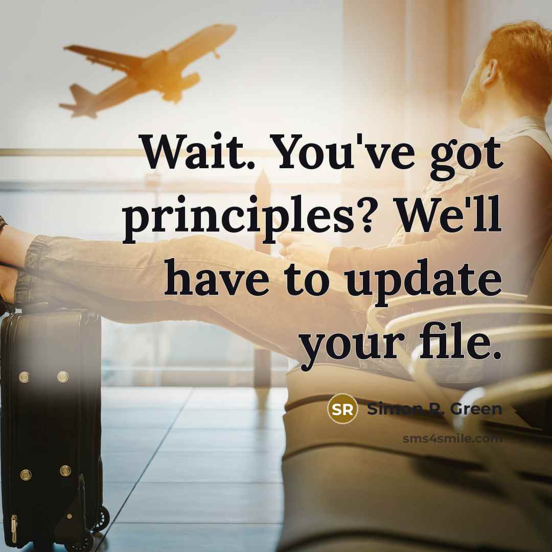 “Wait. You've got principles? We'll have to update your file.…” quote by Simon R. Green